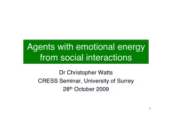 Agents with emotional energy  from social interactions  Dr Christopher Watts  CRESS Seminar,