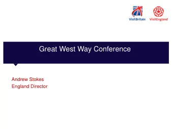 Great West Way Conference  Andrew Stokes  England Director  1  The Discover England Fund