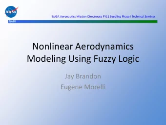 Nonlinear Aerodynamics  Modeling Using Fuzzy Logic  Jay Brandon  Eugene Morelli  Outline  NARI