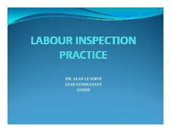DR. ALAN LE SERVE  LEAD CONSULTANT  COSHE  LABOUR INSPECTION PRACTICE  Although moving away from