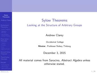 Sylow Theorems  Andrew Clarey  Looking at the Structure of Arbitrary Groups  Definitions/  Theorems