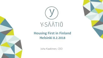 Housing First in Finland Helsinki 8.2.2018  Juha Kaakinen, CEO  1  What we wanted to do and achieve