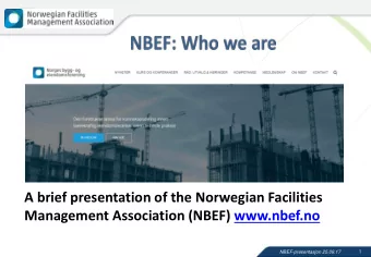 A brief presentation of the Norwegian Facilities  Management Association (NBEF) www.nbef.no  1