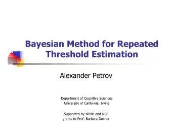 Bayesian Method for Repeated  Threshold Estimation  Alexander Petrov  Department of Cognitive