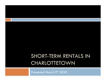 SHORT-TERM RENTALS IN  CHARLOTTETOWN Presented March 9 th 2020  Short-term Rental Study on