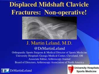 Displaced Midshaft Clavicle  Fractures:  Non-operative!  J. Martin Leland, M.D.  @DrMartinLeland