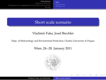Short scale scenario  Vladim  r Fuka, Josef Brechler  Dept. of Meteorology and Environment