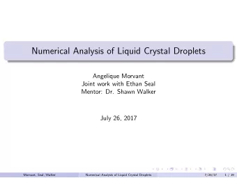 Numerical Analysis of Liquid Crystal Droplets  Angelique Morvant  Joint work with Ethan Seal