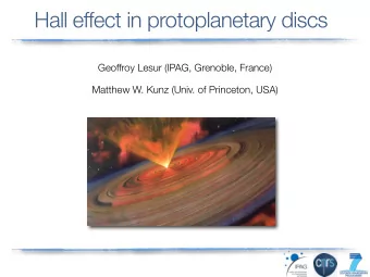 Hall effect in protoplanetary discs  Geoffroy Lesur (IPAG, Grenoble, France)  Matthew W. Kunz
