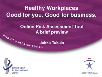 Healthy Workplaces  Good for you. Good for business.  Online Risk Assessment Tool  A brief preview