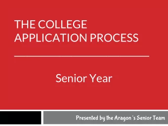 THE COLLEGE  APPLICATION PROCESS  _______________________  Senior Year  Presented by the Aragons