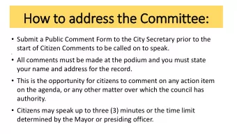How to address the Committee:  Submit a Public Comment Form to the City Secretary prior to the