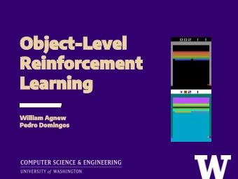 Object-Level  Reinforcement  Learning  William Agnew  Pedro Domingos  Outline &gt; Motivation