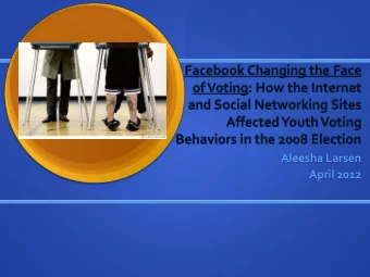 Facebook Changing the Face  of Voting: How the Internet  and Social Networking Sites  Affected