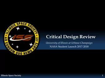 Critical Design Review  University of Illinois at Urbana-Champaign  NASA Student Launch 2017-2018