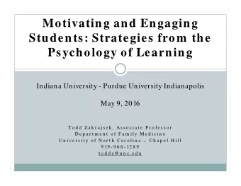 Motivating and Engaging  Students: Strategies from  the  Psychology of Learning  Indiana University
