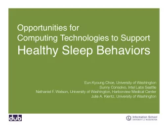 Healthy Sleep Behaviors  Eun Kyoung Choe, University of Washington Sunny Consolvo, Intel Labs