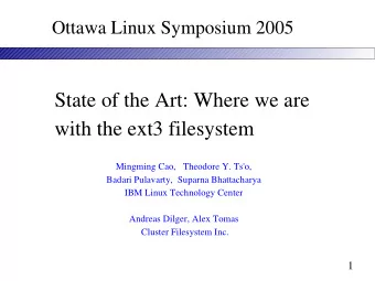 State of the Art: Where we are  with the ext3 filesystem  Mingming Cao,   Theodore Y. Ts'o,  Badari