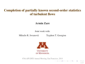 Completion of partially known second-order statistics  of turbulent flows  Armin Zare  Joint work