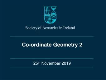 Co-ordinate Geometry 2 25 th November 2019  Welcome!  Coordinate Geometry  1. The Line