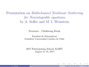 Presentation on Multichannel Nonlinear Scattering  for Nonintegrable equations  by A. Soffer and M.