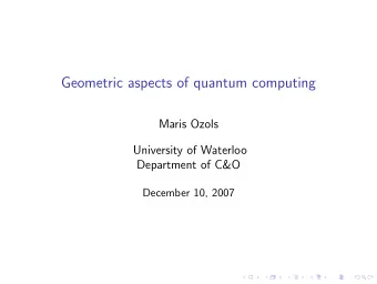 Geometric aspects of quantum computing  Maris Ozols  University of Waterloo  Department of C&amp;O