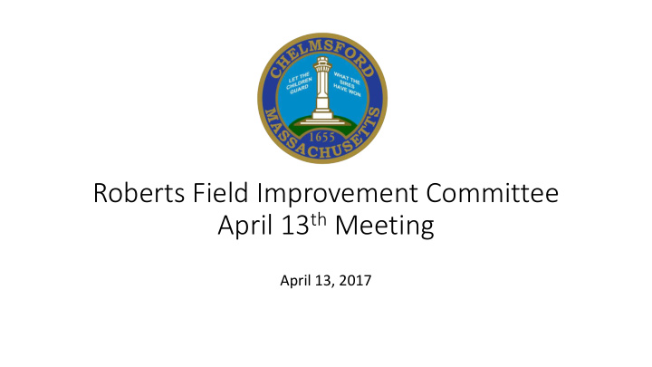 roberts field improvement committee april 13 th meeting