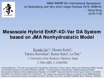 Mesoscale Hybrid EnKF-4D-Var DA System  based on JMA Nonhydrostatic Model Kosuke Ito 1,2 , Masaru