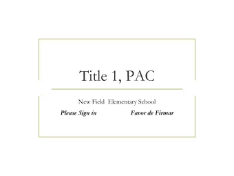 Title 1, PAC  New Field  Elementary School  Please Sign in  Favor de Firmar  TITLE I SCHOOL