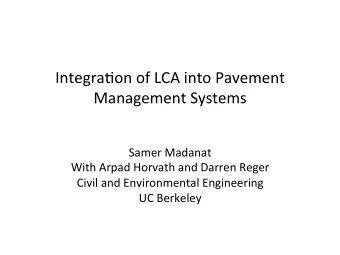 Integra(on  of  LCA  into  Pavement    Management  Systems      Samer
