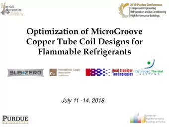 Copper Tube Coil Designs for Flammable Refrigerants  July 11 -14, 2018 Simulation of Isobutane