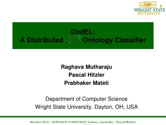 DistEL:  A Distributed          Ontology Classifier  Raghava Mutharaju  Pascal Hitzler  Prabhaker