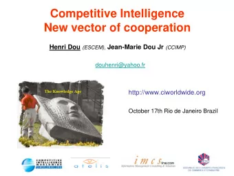 Competitive Intelligence  New vector of cooperation Henri Dou (ESCEM), Jean-Marie Dou Jr (CCIMP)