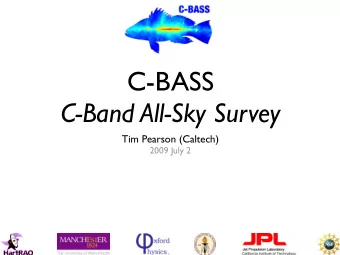 C-BASS  C-Band All-Sky Survey  Tim Pearson (Caltech)  2009 July 2  Summary  Image the whole sky