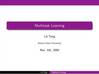 Multitask Learning  Lei Tang  Arizona State University  Nov. 6th, 2006  Lei Tang  Multitask