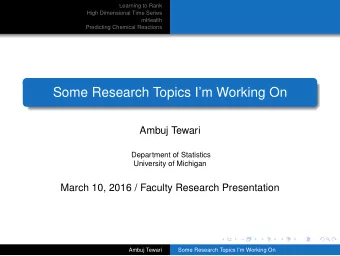 Some Research Topics Im Working On  Ambuj Tewari  Department of Statistics  University of