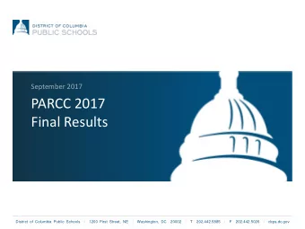 PARCC 2017  Final Results  District of Columbia Public Schools  |  1200 First Street, NE  |