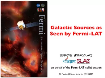 Galactic Sources as  Seen by Fermi-LAT  (KIPAC/SLAC)  on behalf of the Fermi-LAT
