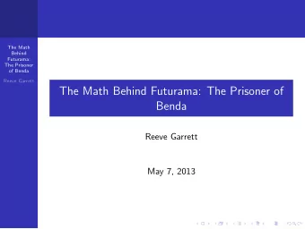 The Math Behind Futurama: The Prisoner of  Benda  Reeve Garrett  May 7, 2013  The problem