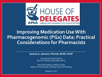 Pharmacogenomic (PGx) Data: Practical  Considerations for Pharmacists  Samuel G. Johnson, PharmD,