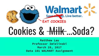 Cookies &amp;  Milk ...Soda?  Matthew Lau  Professor Imielinski  March 28, 2017  Data 101 WALMART