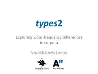 types 2  Exploring word-frequency differences  in corpora  Tanja Sily &amp; Jukka Suomela