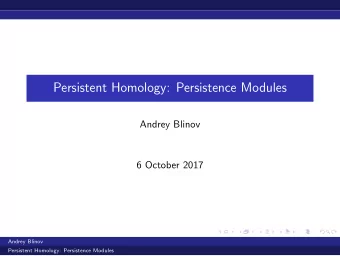 Persistent Homology: Persistence Modules  Andrey Blinov  6 October 2017  Andrey Blinov  Persistent