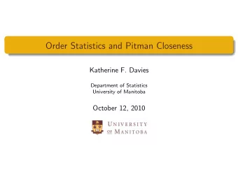 Order Statistics and Pitman Closeness  Katherine F. Davies  Department of Statistics  University of