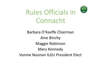 Rules Officials in  Connacht  Barbara OKeeffe Chairman  Aine Binchy  Maggie Robinson  Mary