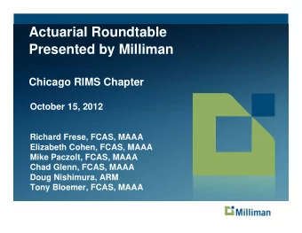 Actuarial Roundtable  Presented by Milliman  Chicago RIMS Chapter  October 15, 2012  Richard Frese,