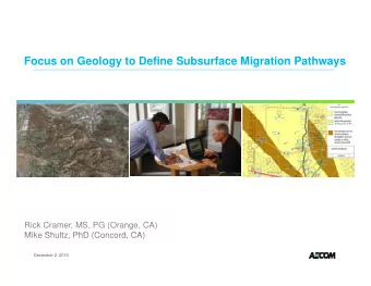 Focus on Geology to Define Subsurface Migration Pathways  Rick Cramer, MS, PG (Orange, CA)  Mik Sh