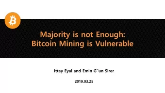 Bitcoin Mining is Vulnerable Ittay Eyal and Emin G  un Sirer  2019.03.25  1  Ittay Eyal  2