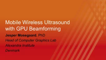 Mobile Wireless Ultrasound  with GPU Beamforming Jesper Mosegaard , PhD  Head of Computer Graphics