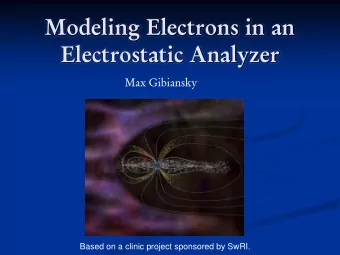 Modeling Electrons in an  Electrostatic Analyzer  Max Gibiansky  Based on a clinic project